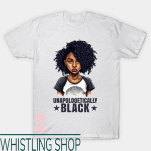 Unapologetically Black T-Shirt African American Woman Shirt