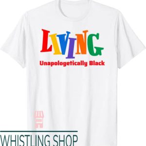 Unapologetically Black T-Shirt Living Unapologetically Black