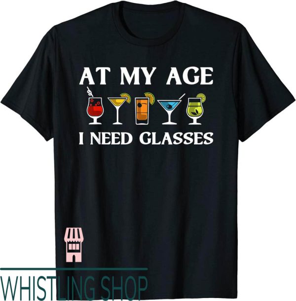 Veuve Clicquot T-Shirt At My Age I Need Gift Cool Cocktail