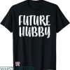 Wifey And Hubby T-shirt Future Hubby T-shirt