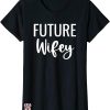 Wifey And Hubby T-shirt Future Wifey T-shirt