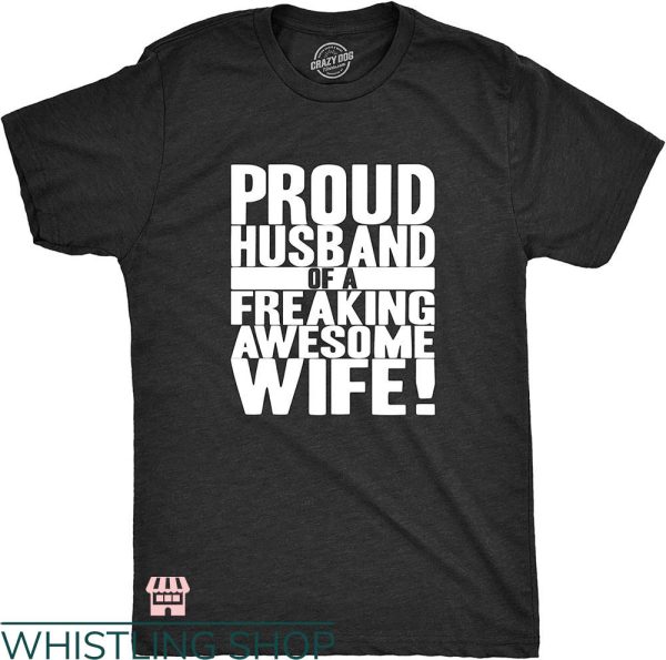 Wifey And Hubby T-shirt Proud Husband Of Freaking Awesome Wife