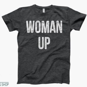 Woman Up T Shirt Gift For Women Up Unisex Tee Shirt