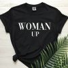 Woman Up T Shirt Womens Up Fashion Girl Power Shirt