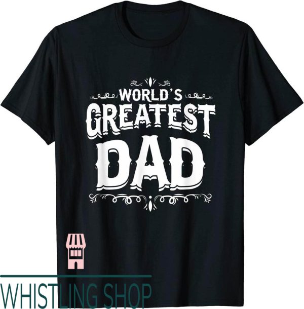 Worlds Greatest Dad T-Shirt