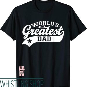 Worlds Greatest Dad T-Shirt Funny Fathers Day