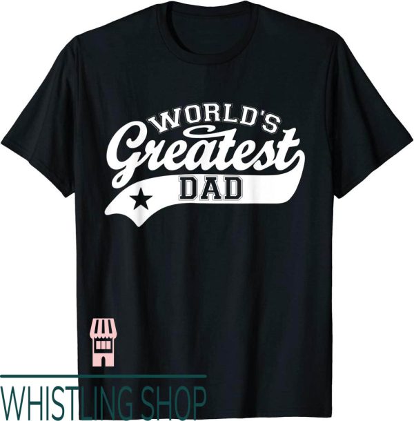 Worlds Greatest Dad T-Shirt Funny Fathers Day