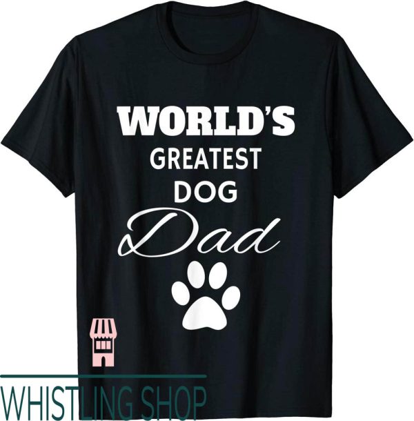 Worlds Greatest Dad T-Shirt The Love My Dog