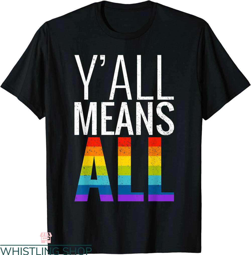 Y'all Means All T-Shirt LGBT Gay Lesbian Pride Parade Tee