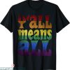 Y’all Means All T-Shirt LGBT Gay Pride Month Rainbow Tee