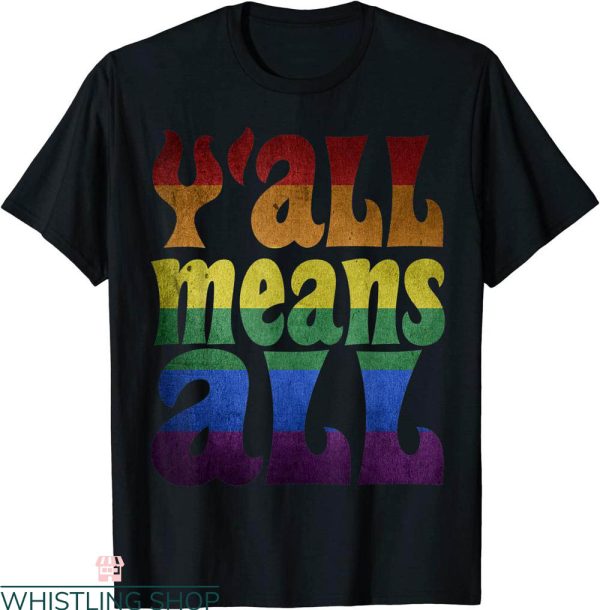 Y’all Means All T-Shirt LGBT Gay Pride Month Rainbow Tee