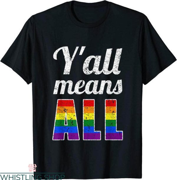 Y’all Means All T-Shirt LGBT Lesbian Gay Rainbow Pride