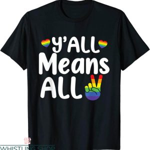 Y’all Means All T-Shirt Rainbow LGBT Pride Lesbian Gay Means
