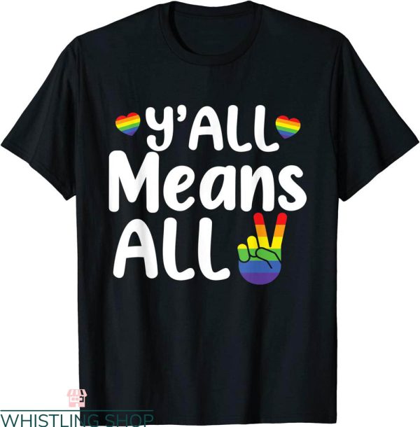 Y’all Means All T-Shirt Rainbow LGBT Pride Lesbian Gay Means