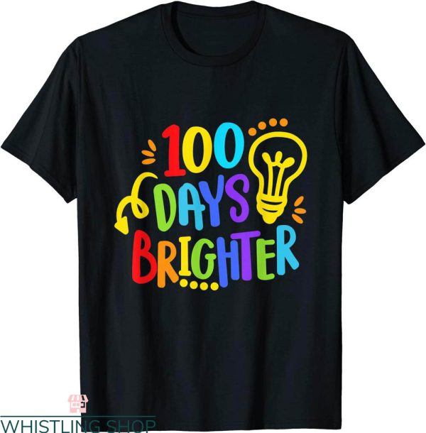100 Days Brighter T-Shirt Happy 100th Day Of School Teacher