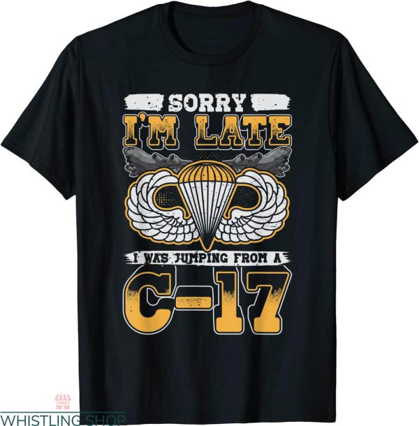 82nd Airborne T-shirt I Was Jumping From A C-17 Veteran Day