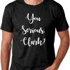 Are You Serious Clark T-Shirt Funny Christmas Quote