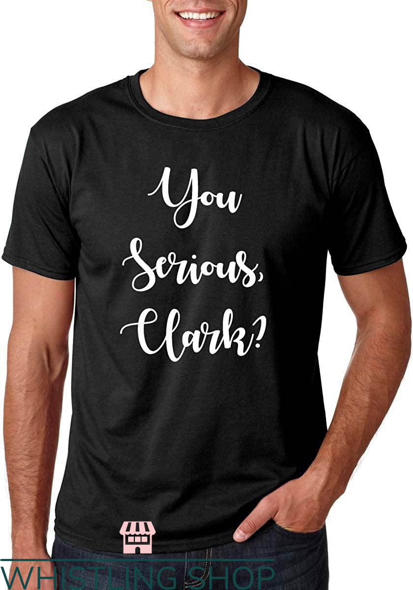Are You Serious Clark T-Shirt Funny Christmas Quote
