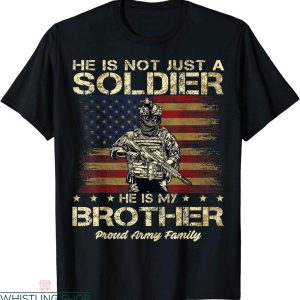 Army Family T-shirt He Is Not Just A Soldier He Is My Brother