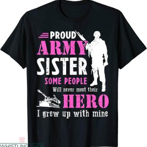 Army Family T-shirt Proud Army Sister Some People Never Meet
