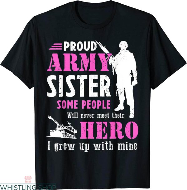Army Family T-shirt Proud Army Sister Some People Never Meet