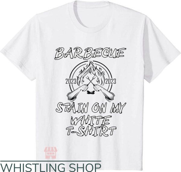 BBQ Stain On My White Lyrics T-Shirt Fire 2023 Trending