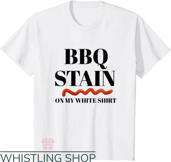 BBQ Stain On My White Lyrics T-Shirt Funny BBQ Tee Trending