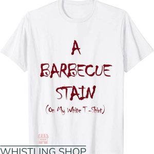 Barbecue Stain On My White T-Shirt Creepy Words Trending