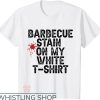 Barbecue Stain On My White T-Shirt Funny Words Trending