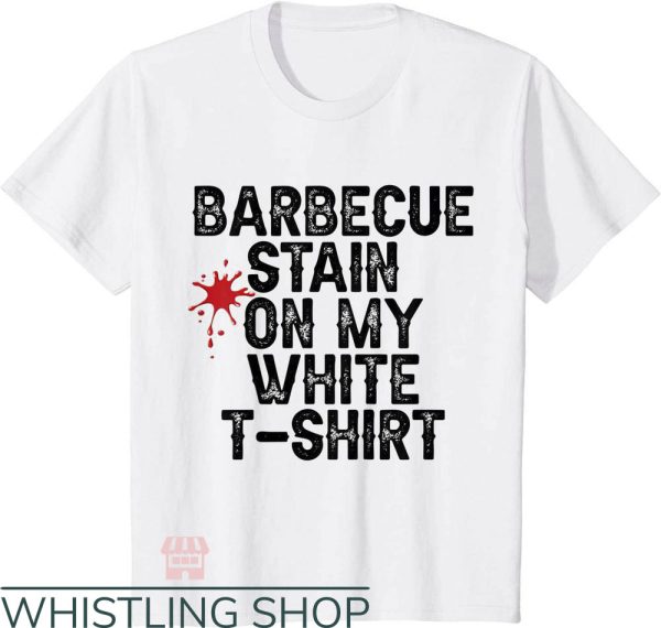 Barbecue Stain On My White T-Shirt Funny Words Trending