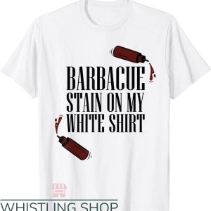 Barbecue Stain On My White T-Shirt Two Sauces Trending