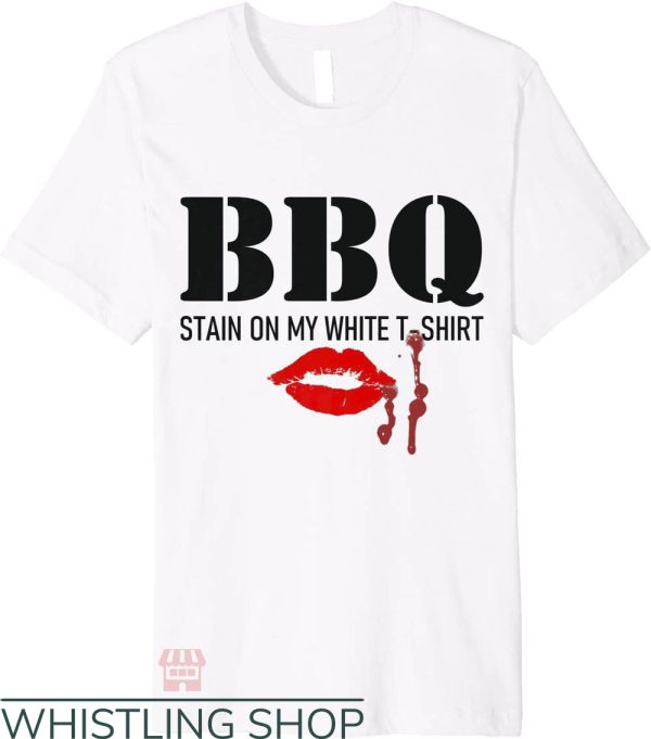 Barbecue Stain On My White T-Shirt With Red Lips Trending