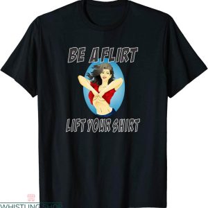 Be A Flirt Lift Your T-shirt Charm Sexy Girls Funny Joke