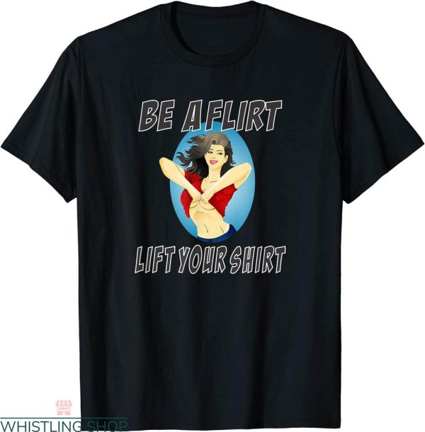 Be A Flirt Lift Your T-shirt Charm Sexy Girls Funny Joke