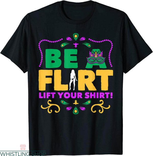 Be A Flirt Lift Your T-shirt Mardi Gras Party Typography