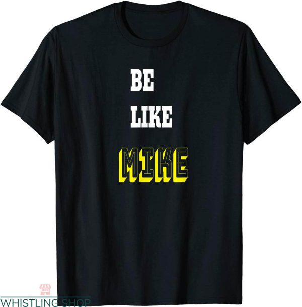 Be Like Mike T-Shirt