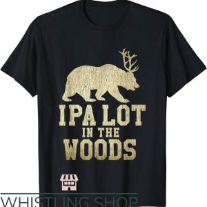 Bear Deer Beer T-Shirt IPA Lot In The Woods