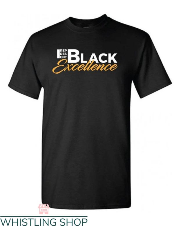 Black Excellence T-shirt Black Excellence Rep Res Ent Shirt