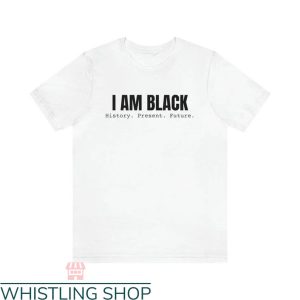 Black Excellence T-shirt I Am Black History Present Future