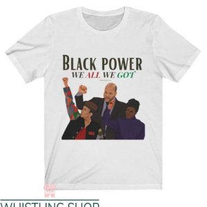 Black Power T Shirt We All We Got Gift Lover Tee Shirt