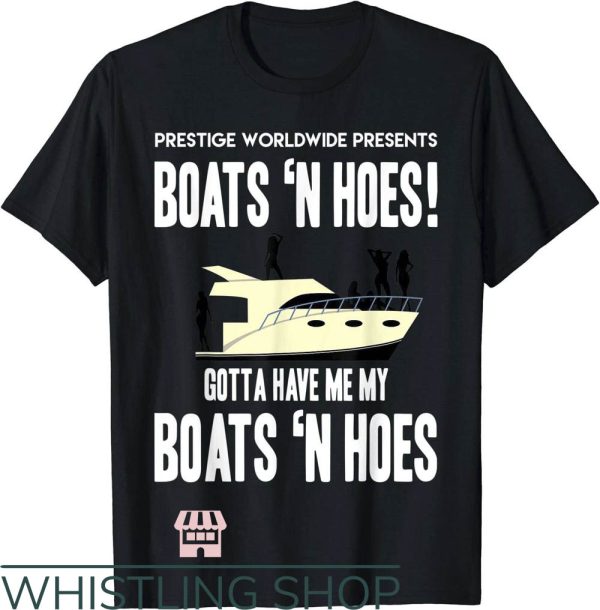 Boats N Hoes T-Shirt Gotta Have Me My Boats And Hoes T-Shirt