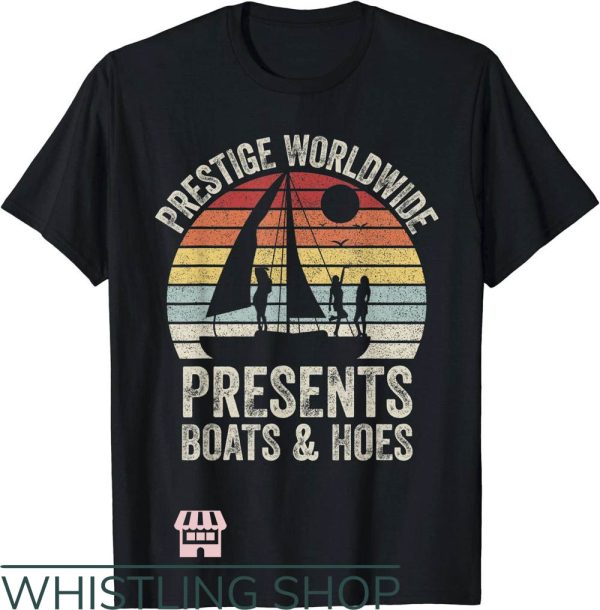 Boats N Hoes T-Shirt Prestige Worldwide Present Boats N Hoes