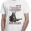 Bob Seger T-Shirt Underestimate A Grandma Who Listens To Tee
