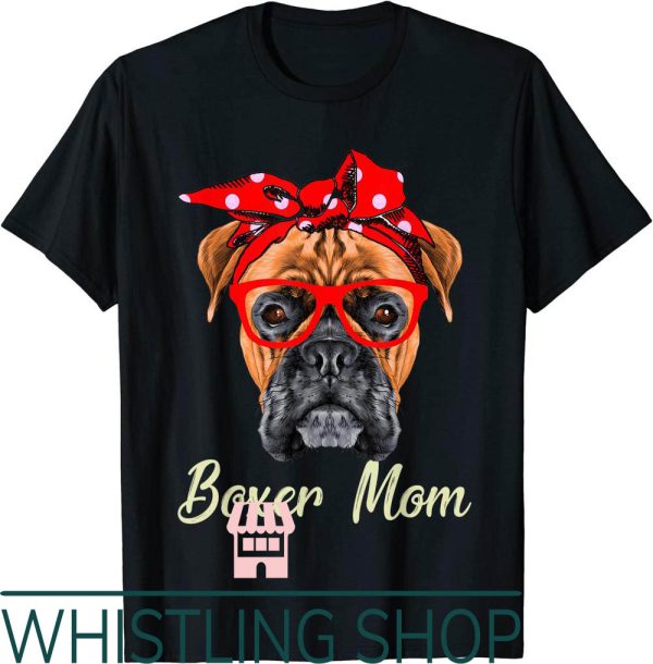 Boxer Sweat T-Shirt Mom Mothers Day Dog Lovers Gifts