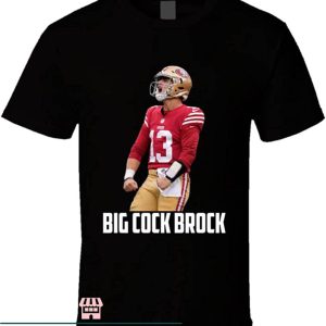 Brock Purdy T-Shirt Big Cock Brock San Francisco NFL