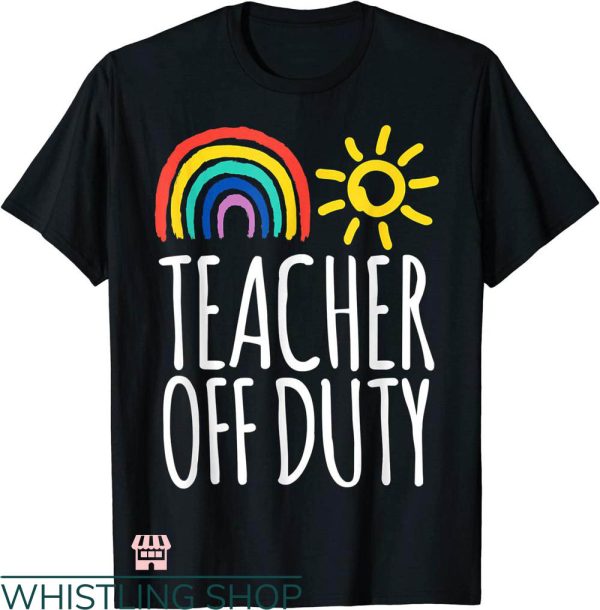 Cheap Teacher T-shirt Teacher Off Duty T-shirt