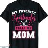 Cheer Team T-Shirt My Favorite Cheerleader Calls Me Mom
