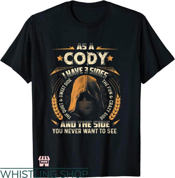 Cody James T-shirt As A Cody I Have 3 Sides T-shirt