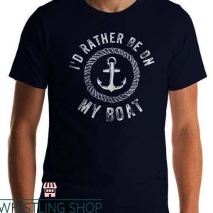 Custom Boat T Shirt I’d Rather Be On My Boat T Shirt