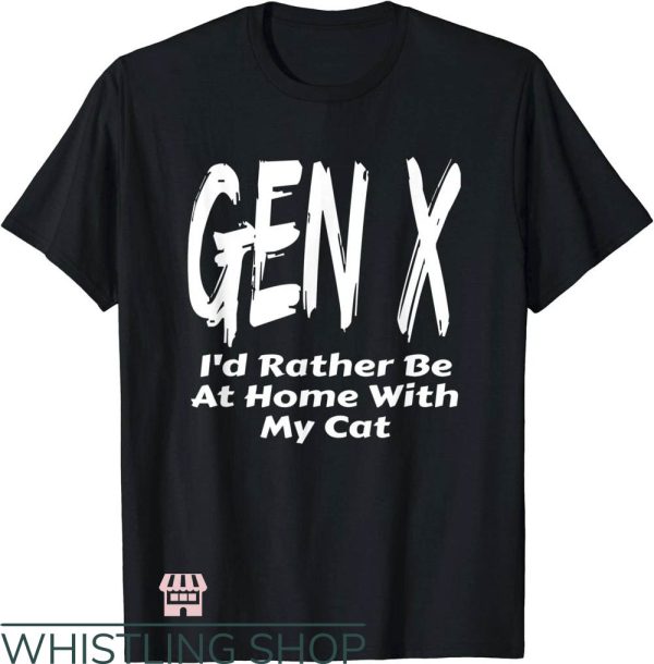 D Generation Xt T-Shirt Be Home With My Cat Art Shirt